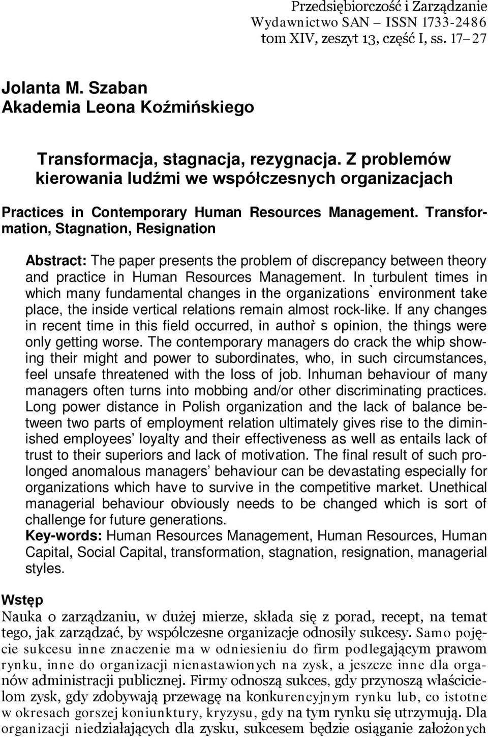 Transformation, Stagnation, Resignation Abstract: The paper presents the problem of discrepancy between theory and practice in Human Resources Management.
