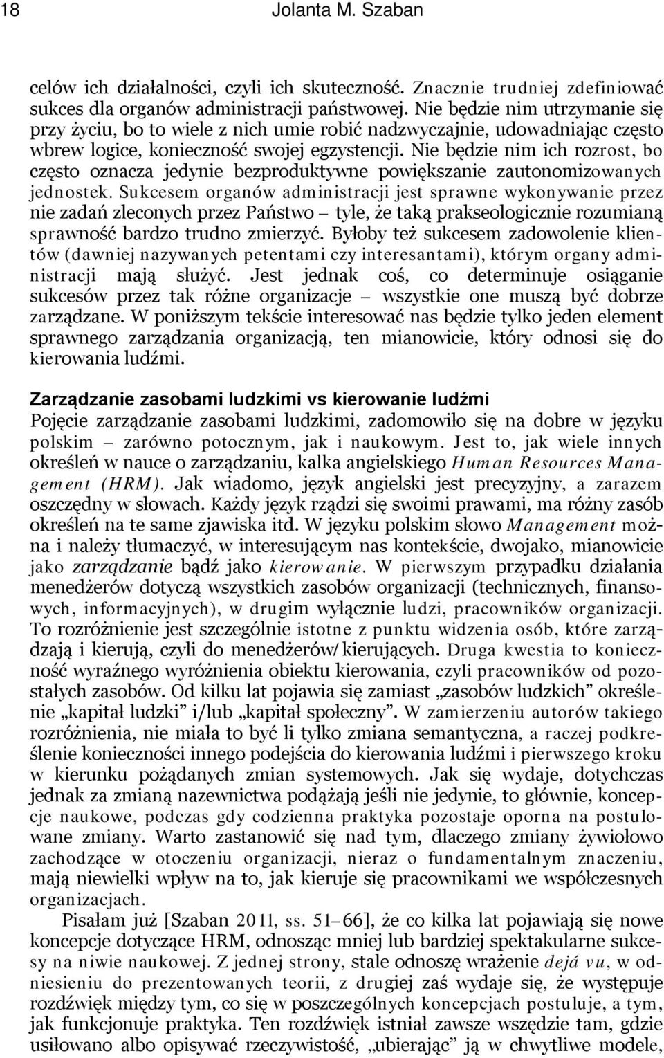 Nie będzie nim ich rozrost, bo często oznacza jedynie bezproduktywne powiększanie zautonomizowanych jednostek.