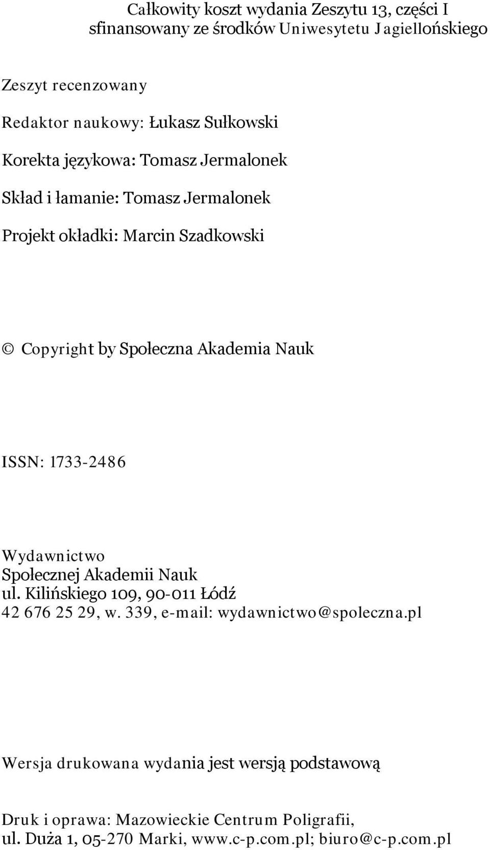 Akademia Nauk ISSN: 1733-2486 Wydawnictwo Społecznej Akademii Nauk ul. Kilińskiego 109, 90-011 Łódź 42 676 25 29, w.