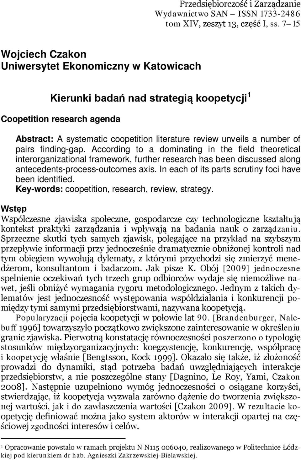 of pairs finding-gap. According to a dominating in the field theoretical interorganizational framework, further research has been discussed along antecedents-process-outcomes axis.