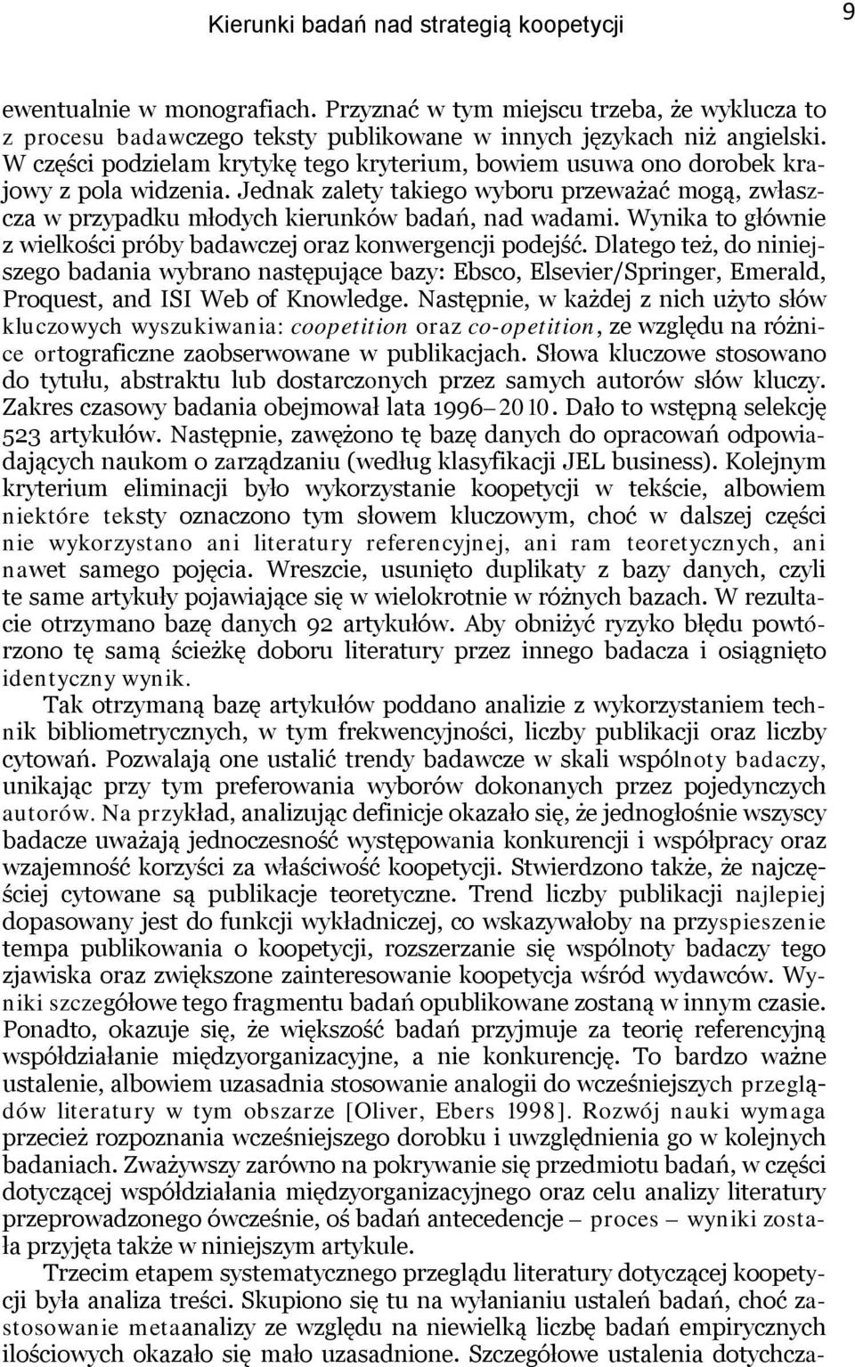 Wynika to głównie z wielkości próby badawczej oraz konwergencji podejść.