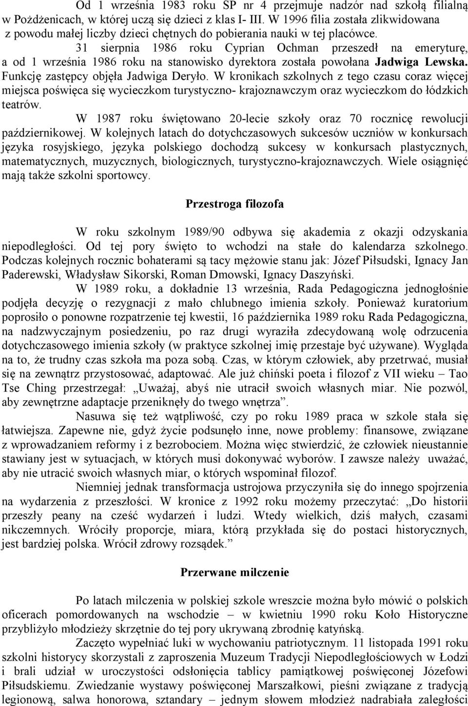 31 sierpnia 1986 roku Cyprian Ochman przeszedł na emeryturę, a od 1 września 1986 roku na stanowisko dyrektora została powołana Jadwiga Lewska. Funkcję zastępcy objęła Jadwiga Deryło.