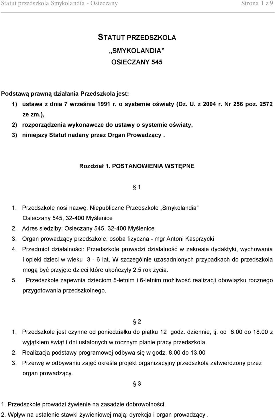 POSTANOWIENIA WSTĘPNE 1 1. Przedszkole nosi nazwę: Niepubliczne Przedszkole Smykolandia Osieczany 545, 32-400 Myślenice 2. Adres siedziby: Osieczany 545, 32-400 Myślenice 3.