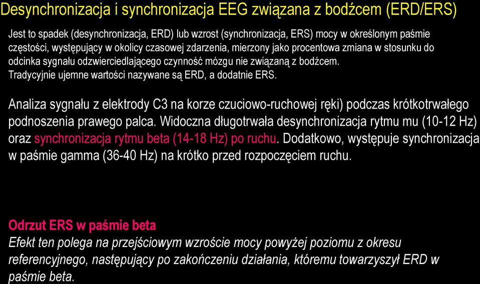 Tradycyjnie ujemne wartości nazywane są ERD, a dodatnie ERS. Analiza sygnału z elektrody C3 na korze czuciowo-ruchowej ręki) podczas krótkotrwałego podnoszenia prawego palca.