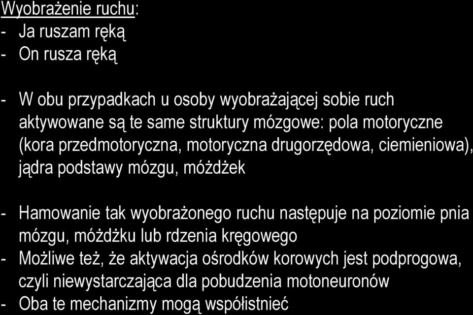 móżdżek - Hamowanie tak wyobrażonego ruchu następuje na poziomie pnia mózgu, móżdżku lub rdzenia kręgowego - Możliwe też, że