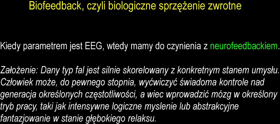 Człowiek może, do pewnego stopnia, wyćwiczyć świadoma kontrole nad generacja określonych częstotliwości, a wiec