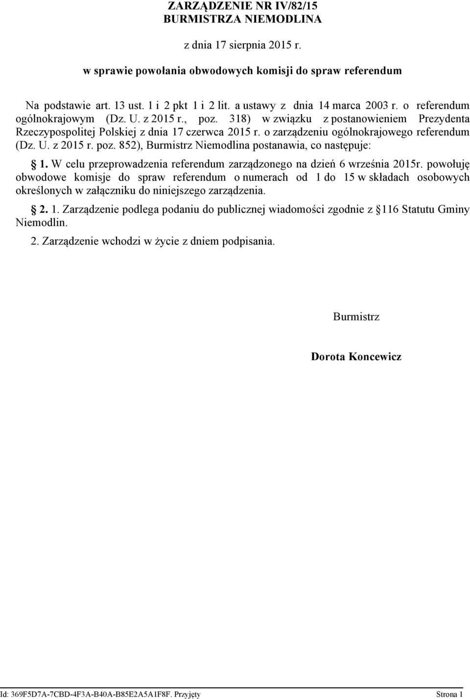 o zarządzeniu ogólnokrajowego referendum (Dz. U. z 2015 r. poz. 852), Burmistrz Niemodlina postanawia, co następuje: 1. W celu przeprowadzenia referendum zarządzonego na dzień 6 września 2015r.