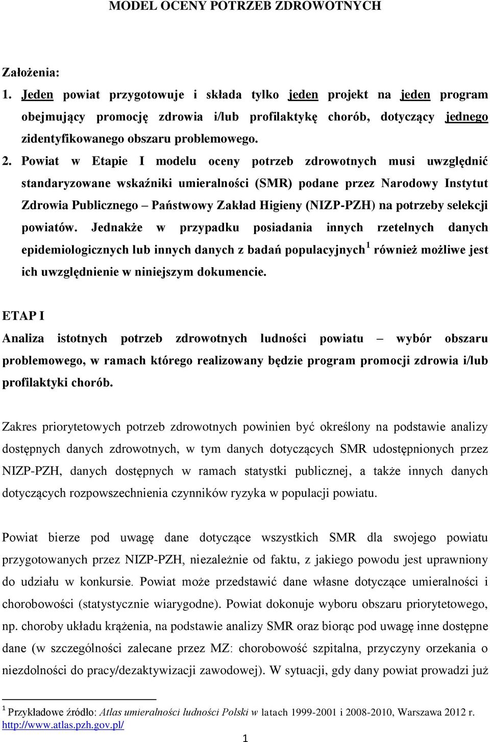 Powiat w Etapie I modelu oceny potrzeb zdrowotnych musi uwzględnić standaryzowane wskaźniki umieralności (SMR) podane przez Narodowy Instytut Zdrowia Publicznego Państwowy Zakład Higieny (NIZP-PZH)