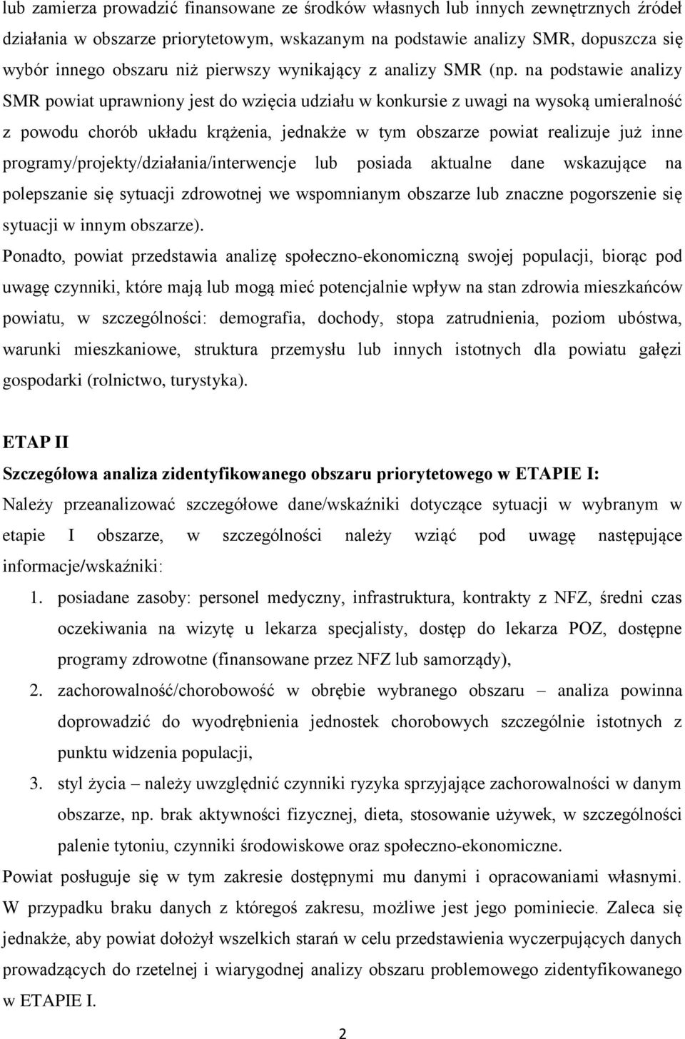 na podstawie analizy SMR powiat uprawniony jest do wzięcia udziału w konkursie z uwagi na wysoką umieralność z powodu chorób układu krążenia, jednakże w tym obszarze powiat realizuje już inne