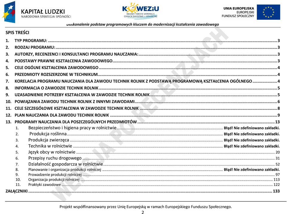 UZASADNIENIE OTRZEY KSZTAŁENIA W ZAWODZIE TEHNIK ROLNIK... 5 10. OWIĄZANIA ZAWODU TEHNIK ROLNIK Z INNYMI ZAWODAMI... 6 11. ELE SZZEGÓŁOWE KSZTAŁENIA W ZAWODZIE TEHNIK ROLNIK... 8 12.