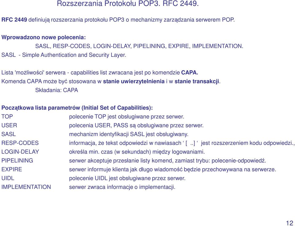 Lista 'możliwości' serwera - capabilities list zwracana jest po komendzie CAPA. Komenda CAPA może być stosowana w stanie uwierzytelnienia i w stanie transakcji.