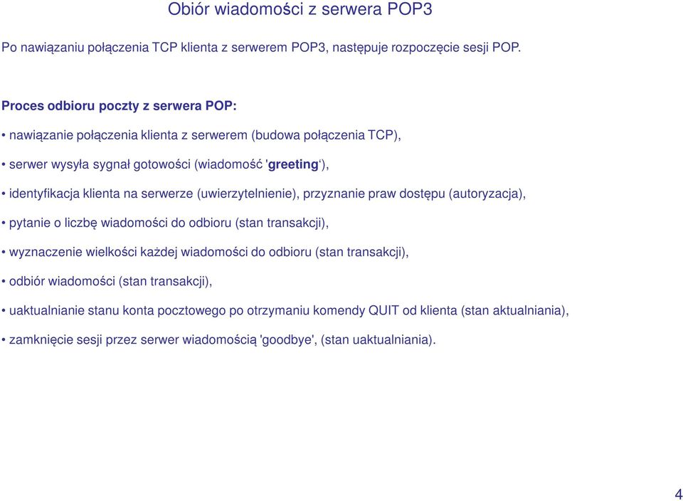 klienta na serwerze (uwierzytelnienie), przyznanie praw dostępu (autoryzacja), pytanie o liczbę wiadomości do odbioru (stan transakcji), wyznaczenie wielkości każdej wiadomości