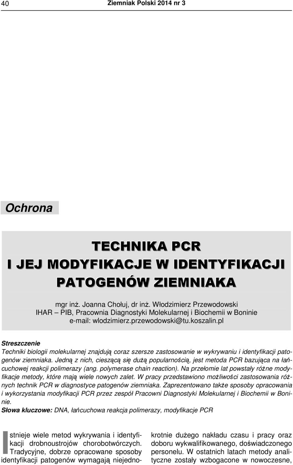 pl Streszczenie Techniki biologii molekularnej znajdują coraz szersze zastosowanie w wykrywaniu i identyfikacji patogenów ziemniaka.