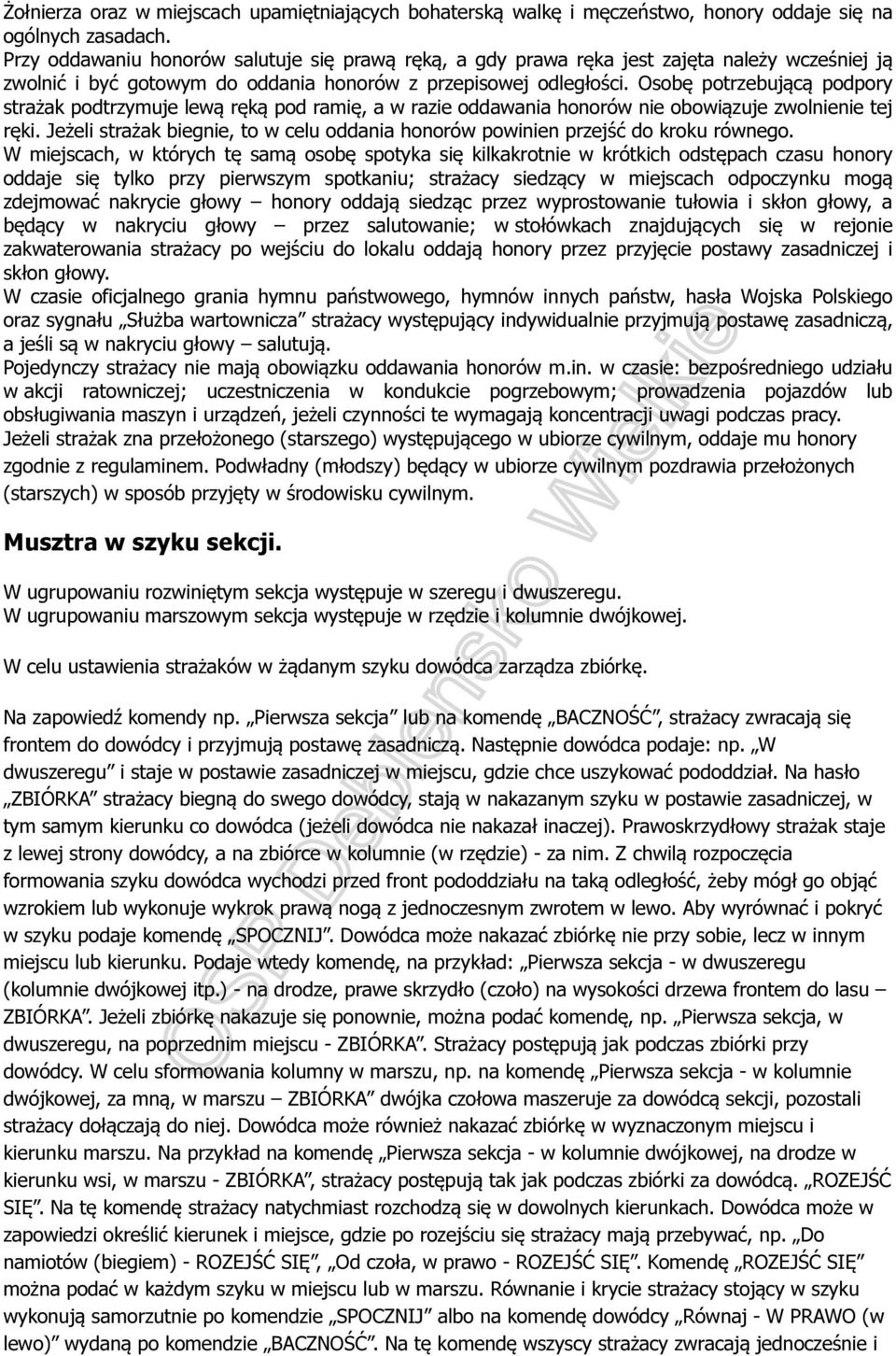 Osobę potrzebującą podpory strażak podtrzymuje lewą ręką pod ramię, a w razie oddawania honorów nie obowiązuje zwolnienie tej ręki.