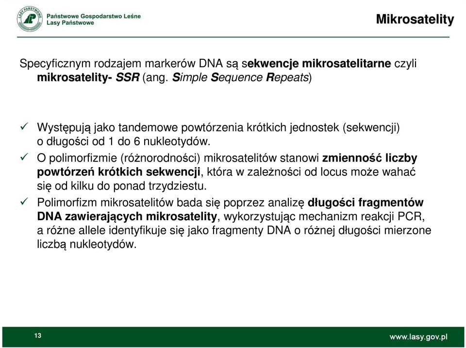 O polimorfizmie (różnorodności) mikrosatelitów stanowi zmienność liczby powtórzeń krótkich sekwencji, która w zależności od locus może wahać się od kilku do ponad