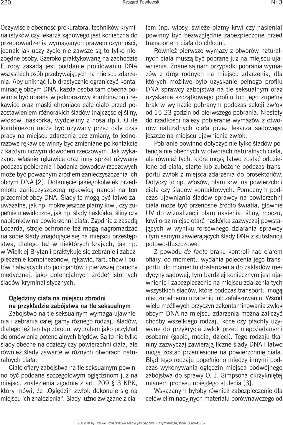 Aby uniknąć lub drastycznie ograniczyć kontaminację obcym DNA, każda osoba tam obecna powinna być ubrana w jednorazowy kombinezon i rękawice oraz maski chroniące całe ciało przed pozostawieniem