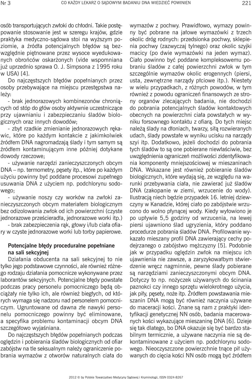 obrońców oskarżonych (vide wspomniana już uprzednio sprawa O. J. Simpsona z 1995 roku w USA) [4].
