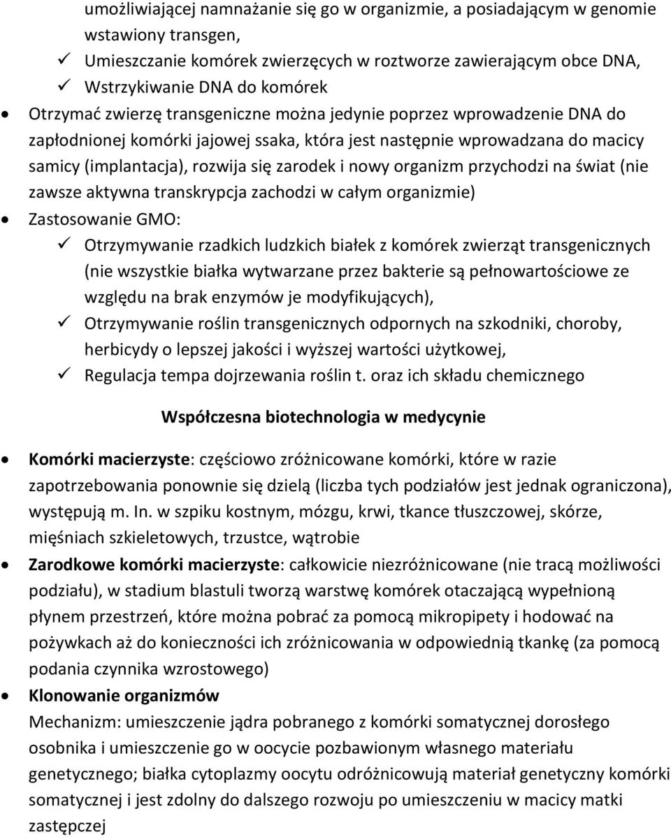 organizm przychodzi na świat (nie zawsze aktywna transkrypcja zachodzi w całym organizmie) Zastosowanie GMO: Otrzymywanie rzadkich ludzkich białek z komórek zwierząt transgenicznych (nie wszystkie
