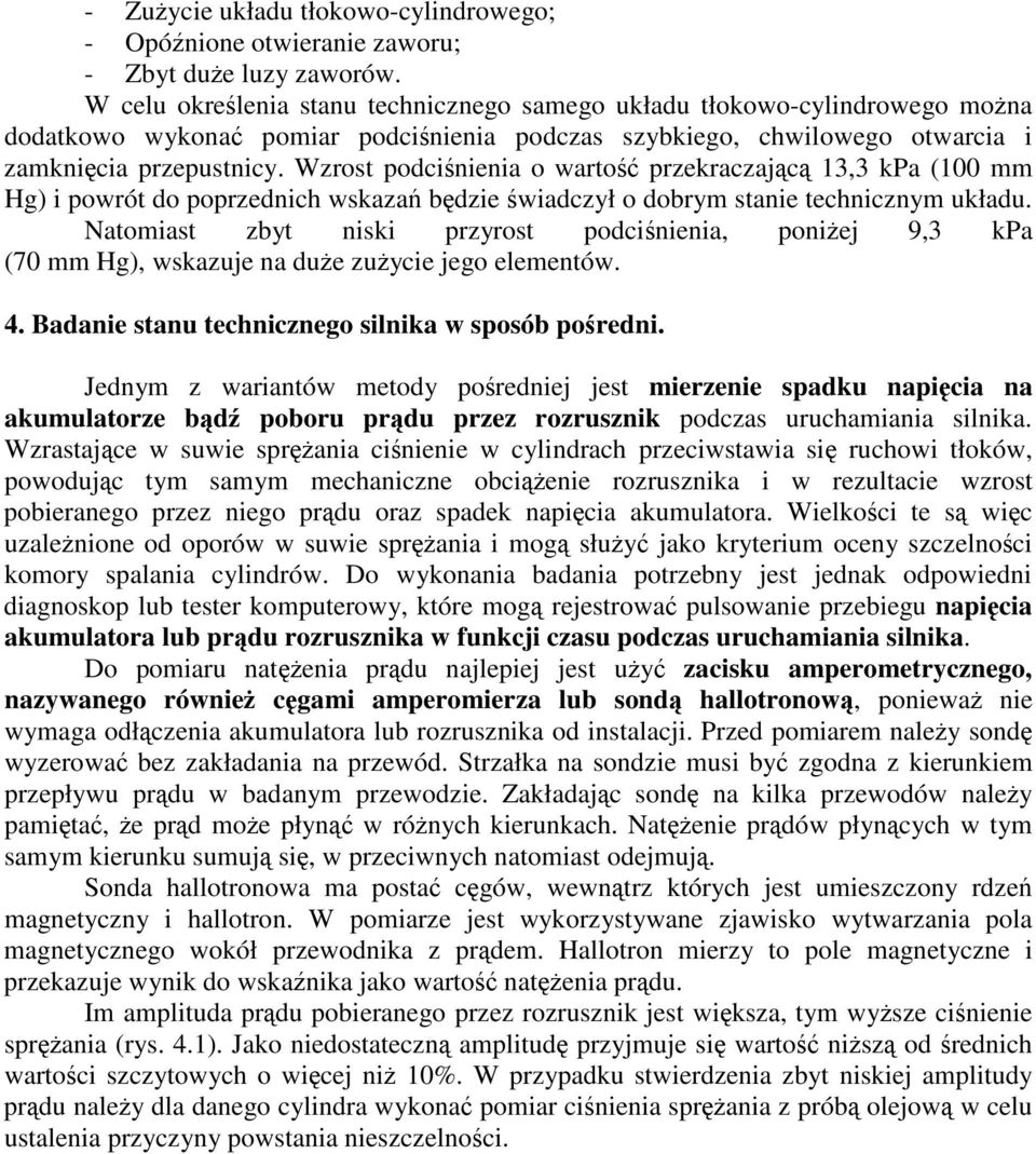 Wzrost podcinienia o warto przekraczajc 13,3 kpa (100 mm Hg) i powrót do poprzednich wskaza bdzie wiadczył o dobrym stanie technicznym układu.