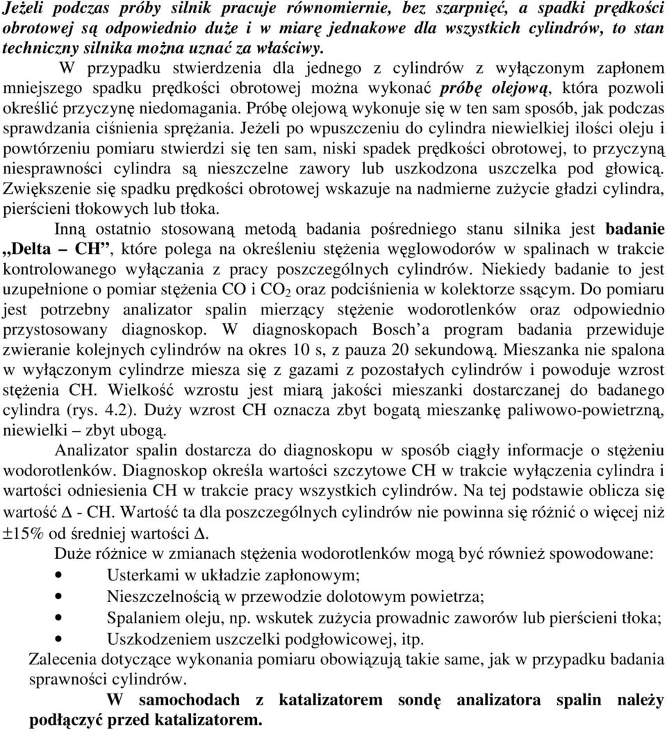Prób olejow wykonuje si w ten sam sposób, jak podczas sprawdzania cinienia sprania.