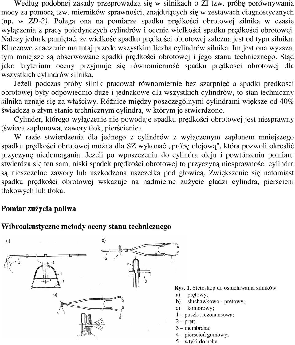 Naley jednak pamita, e wielko spadku prdkoci obrotowej zalena jest od typu silnika. Kluczowe znaczenie ma tutaj przede wszystkim liczba cylindrów silnika.