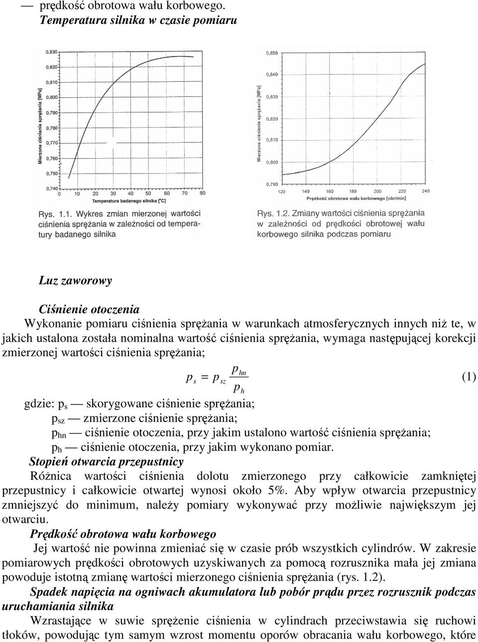 sprania, wymaga nastpujcej korekcji zmierzonej wartoci cinienia sprania; phn p s = psz (1) ph gdzie: p s skorygowane cinienie sprania; p sz zmierzone cinienie sprania; p hn cinienie otoczenia, przy