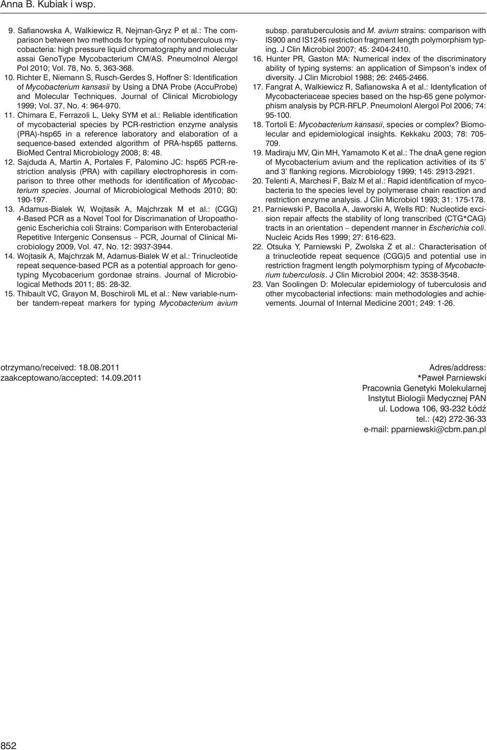 78, No. 5, 363-368. 10. Richter E, Niemann S, Rusch-Gerdes S, Hoffner S: Identification of Mycobacterium kansasii by Using a DNA Probe (AccuProbe) and Molecular Techniques.