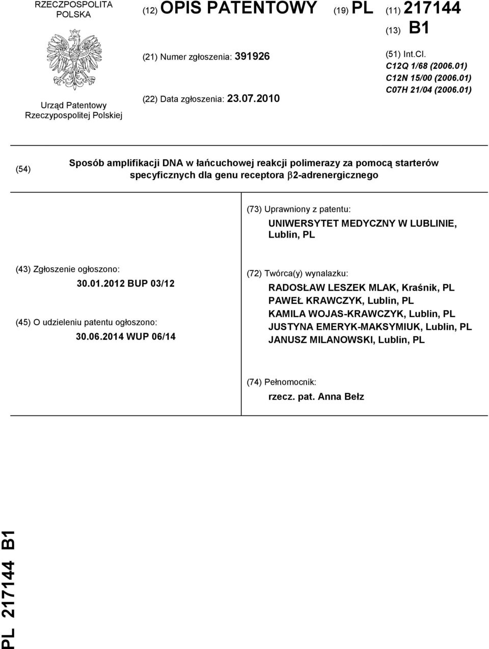 01) (54) Sposób amplifikacji DNA w łańcuchowej reakcji polimerazy za pomocą starterów specyficznych dla genu receptora 2-adrenergicznego (73) Uprawniony z patentu: UNIWERSYTET MEDYCZNY W LUBLINIE,