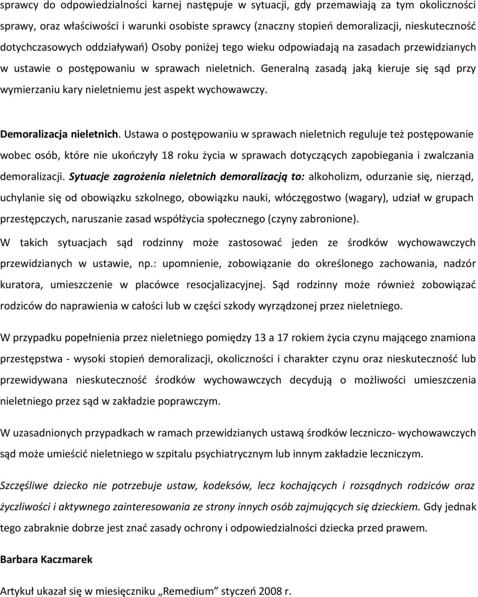 Generalną zasadą jaką kieruje się sąd przy wymierzaniu kary nieletniemu jest aspekt wychowawczy. Demoralizacja nieletnich.