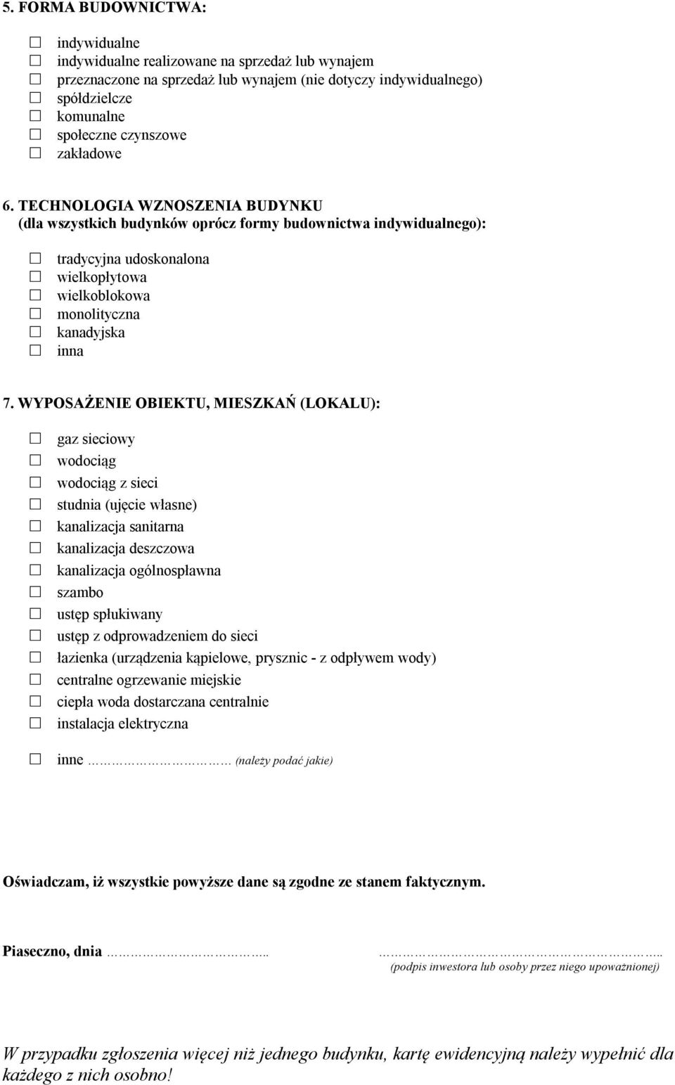 WYPOSAŻENIE OBIEKTU, MIESZKAŃ (LOKALU): gaz sieciowy wodociąg wodociąg z sieci studnia (ujęcie własne) kanalizacja sanitarna kanalizacja deszczowa kanalizacja ogólnospławna szambo ustęp spłukiwany