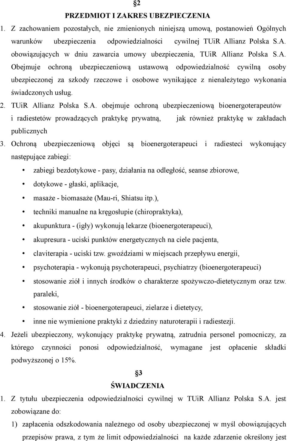 TUiR Allianz Polska S.A. obejmuje ochroną ubezpieczeniową bioenergoterapeutów i radiestetów prowadzących praktykę prywatną, jak również praktykę w zakładach publicznych 3.