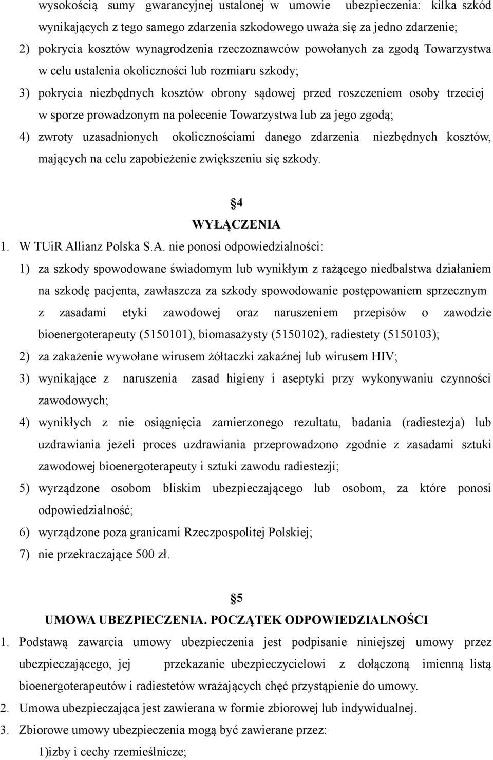 na polecenie Towarzystwa lub za jego zgodą; 4) zwroty uzasadnionych okolicznościami danego zdarzenia niezbędnych kosztów, mających na celu zapobieżenie zwiększeniu się szkody. 4 WYŁĄCZENIA 1.