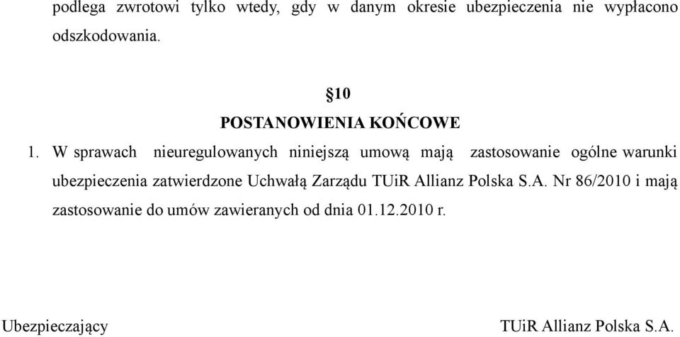 W sprawach nieuregulowanych niniejszą umową mają zastosowanie ogólne warunki ubezpieczenia