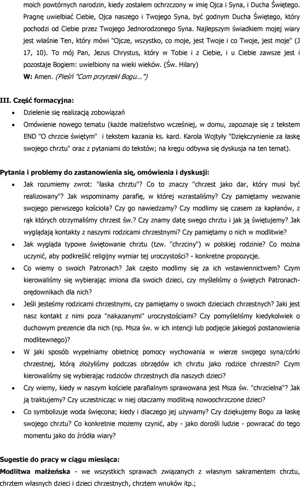 Najlepszym świadkiem mojej wiary jest właśnie Ten, który mówi "Ojcze, wszystko, co moje, jest Twoje i co Twoje, jest moje" (J 17, 10).