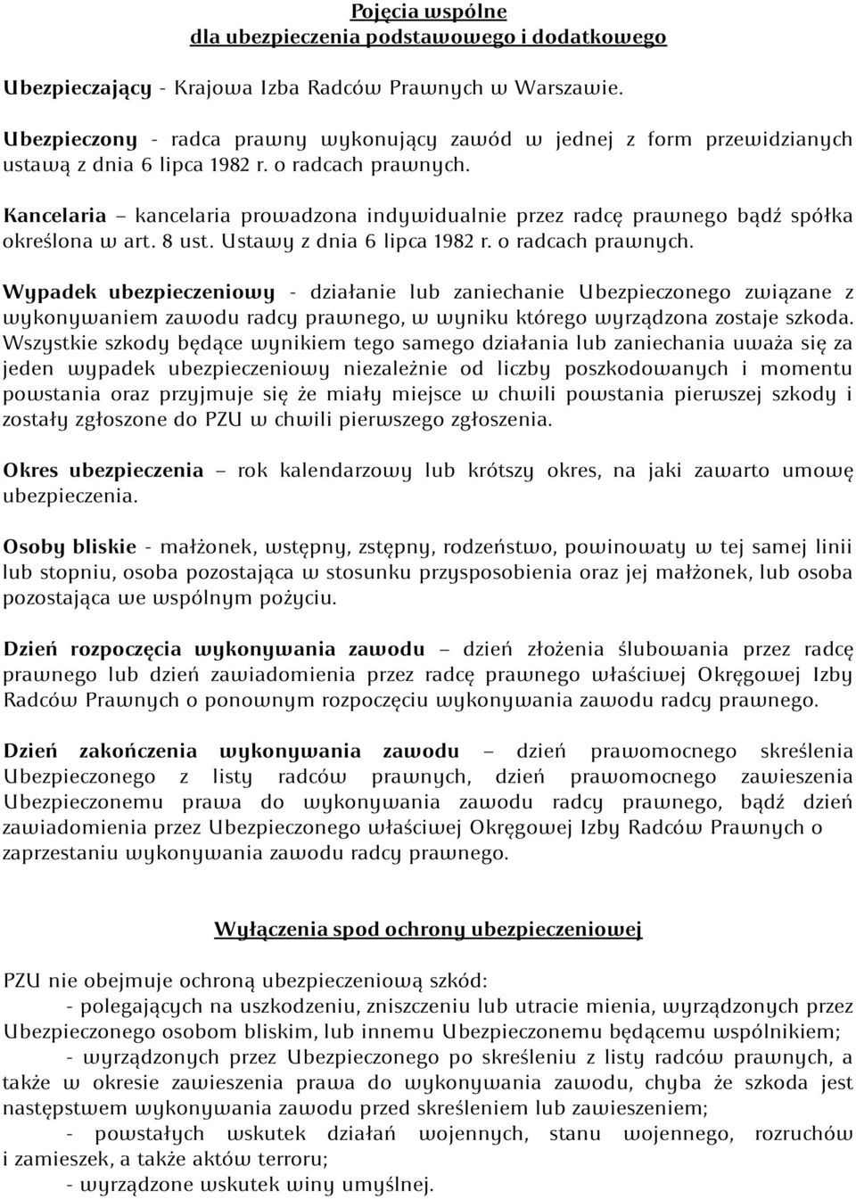 Kancelaria kancelaria prowadzona indywidualnie przez radcę prawnego bądź spółka określona w art. 8 ust. Ustawy z dnia 6 lipca 1982 r. o radcach prawnych.