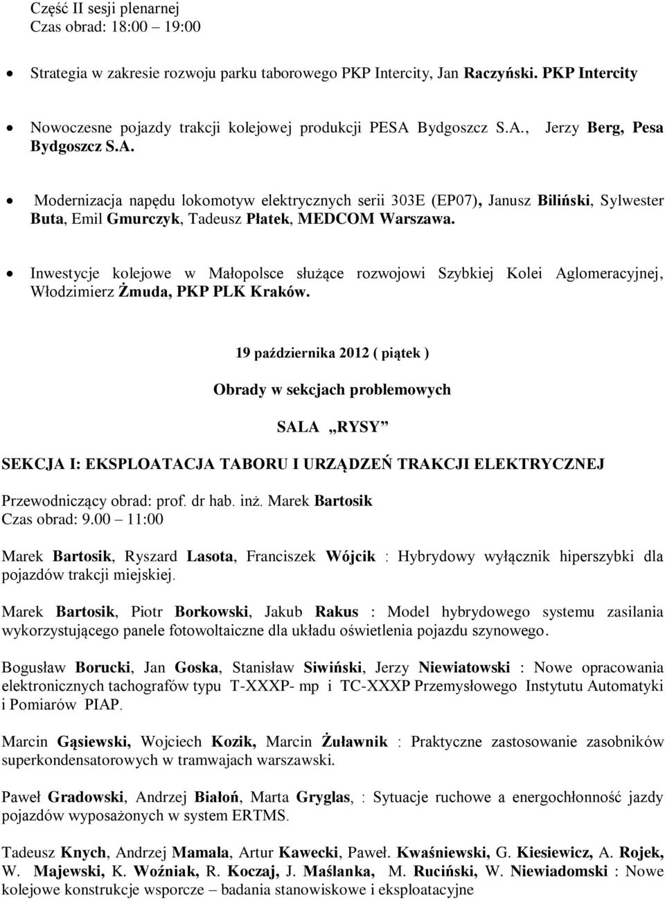 Bydgoszcz S.A., Jerzy Berg, Pesa Bydgoszcz S.A. Modernizacja napędu lokomotyw elektrycznych serii 303E (EP07), Janusz Biliński, Sylwester Buta, Emil Gmurczyk, Tadeusz Płatek, MEDCOM Warszawa.