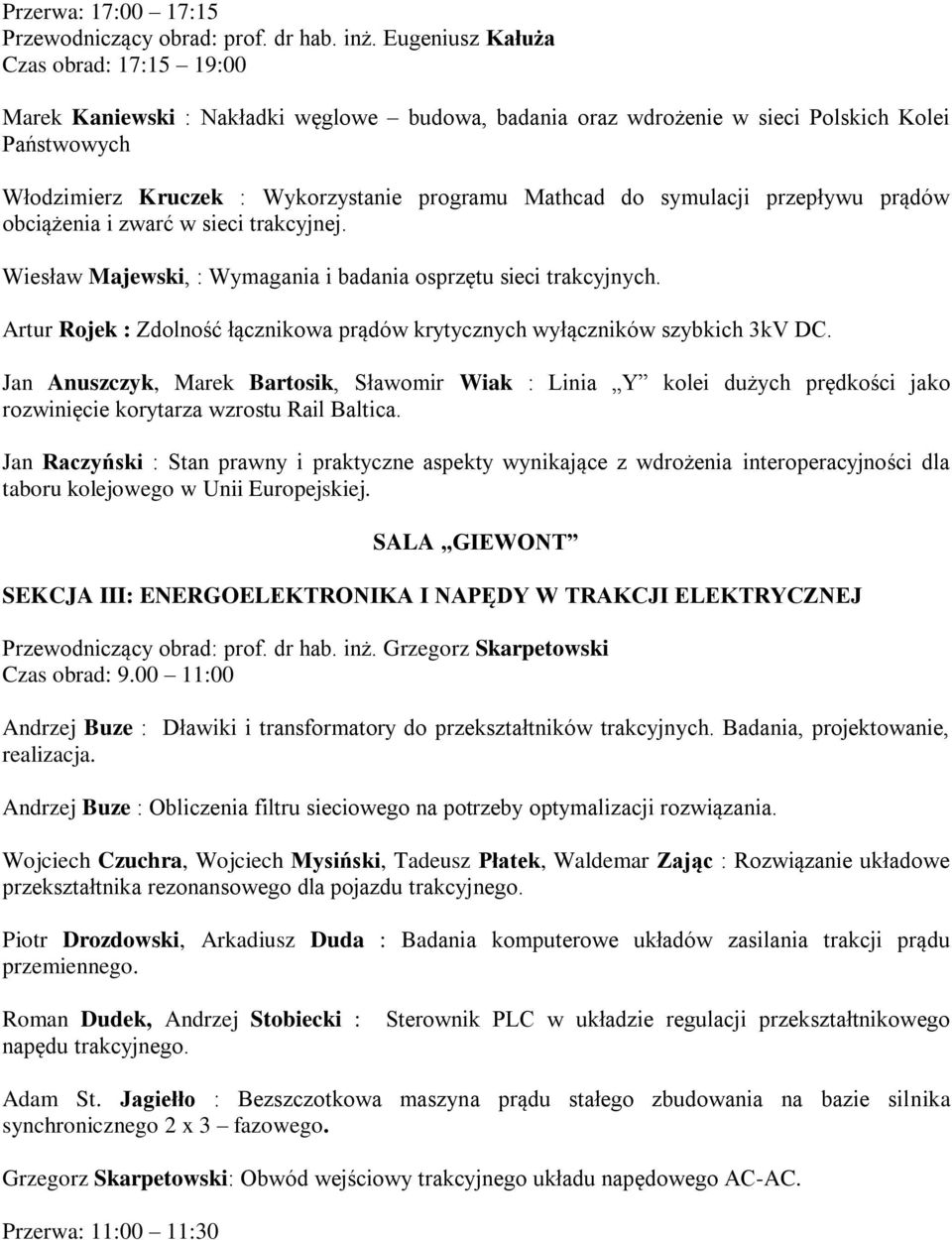 symulacji przepływu prądów obciążenia i zwarć w sieci trakcyjnej. Wiesław Majewski, : Wymagania i badania osprzętu sieci trakcyjnych.