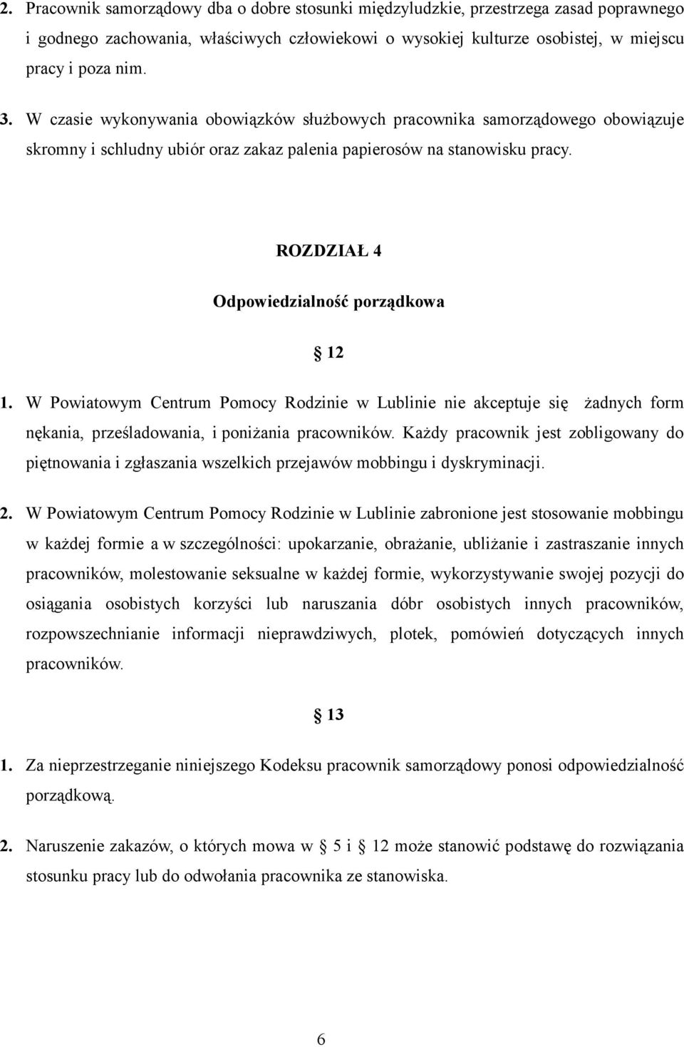 W Powiatowym Centrum Pomocy Rodzinie w Lublinie nie akceptuje się żadnych form nękania, prześladowania, i poniżania pracowników.