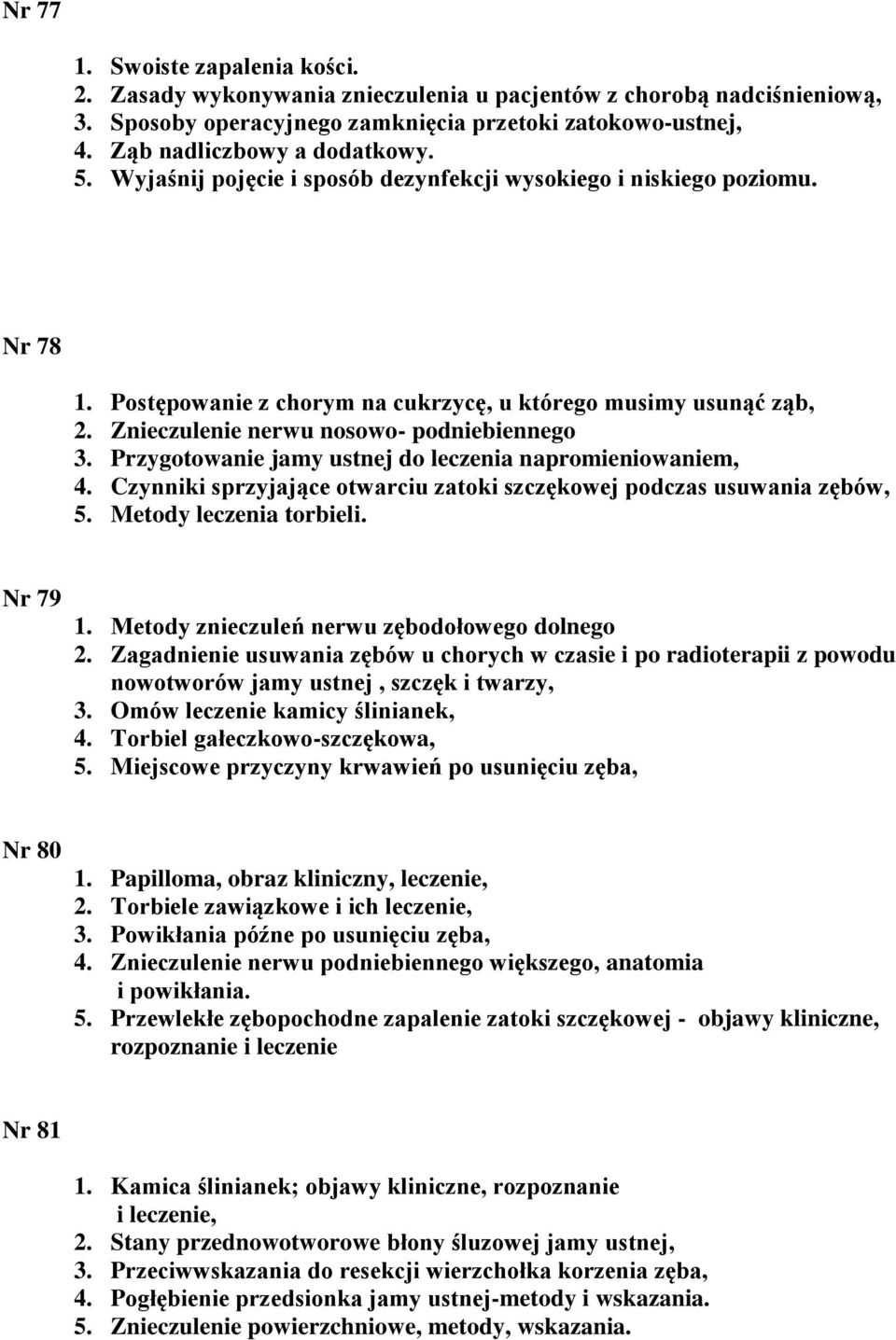 Przygotowanie jamy ustnej do leczenia napromieniowaniem, 4. Czynniki sprzyjające otwarciu zatoki szczękowej podczas usuwania zębów, 5. Metody leczenia torbieli. Nr 79 1.