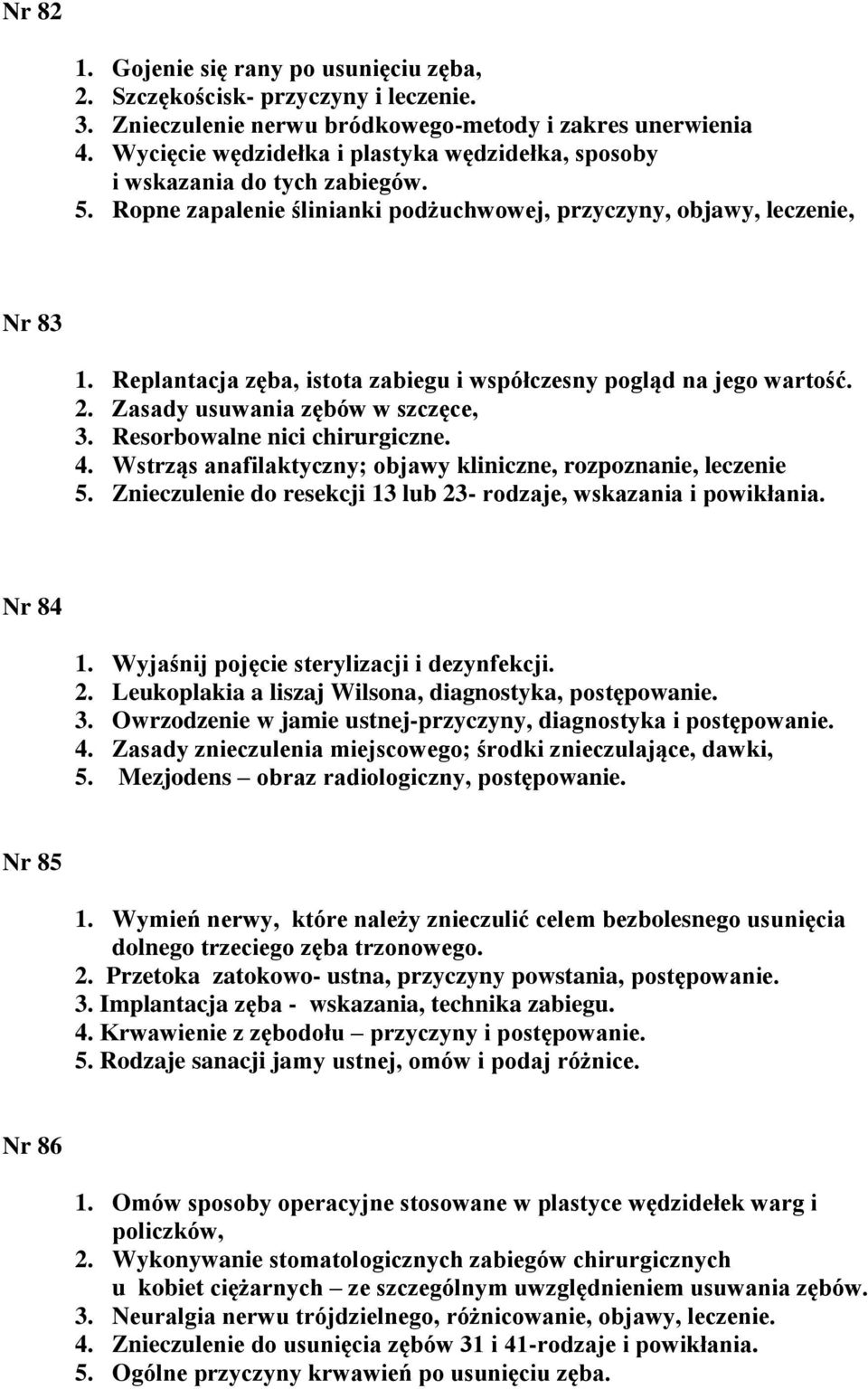 Replantacja zęba, istota zabiegu i współczesny pogląd na jego wartość. 2. Zasady usuwania zębów w szczęce, 3. Resorbowalne nici chirurgiczne. 4.