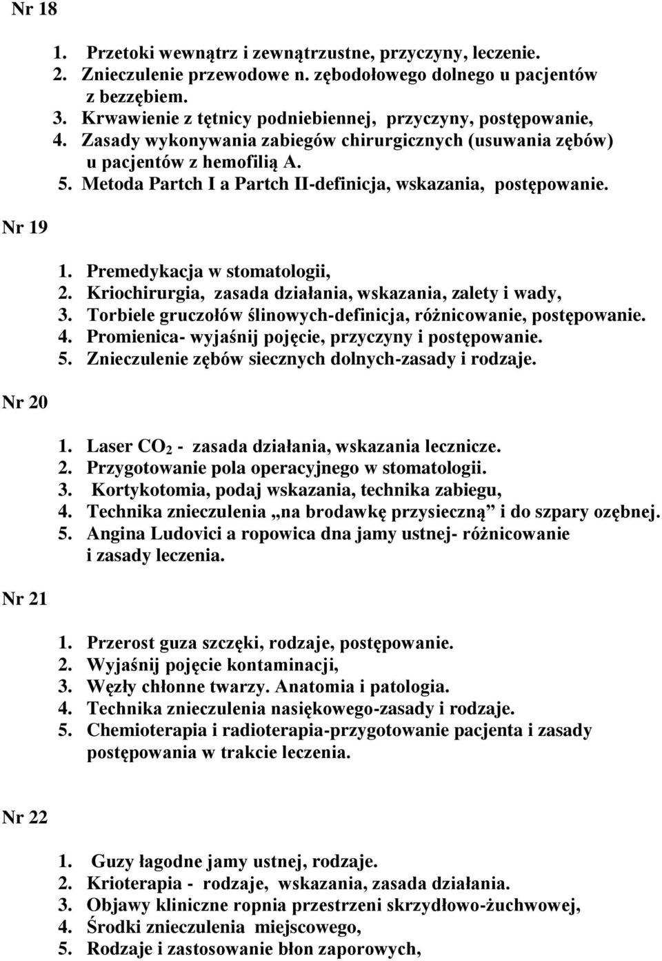 Metoda Partch I a Partch II-definicja, wskazania, postępowanie. 1. Premedykacja w stomatologii, 2. Kriochirurgia, zasada działania, wskazania, zalety i wady, 3.