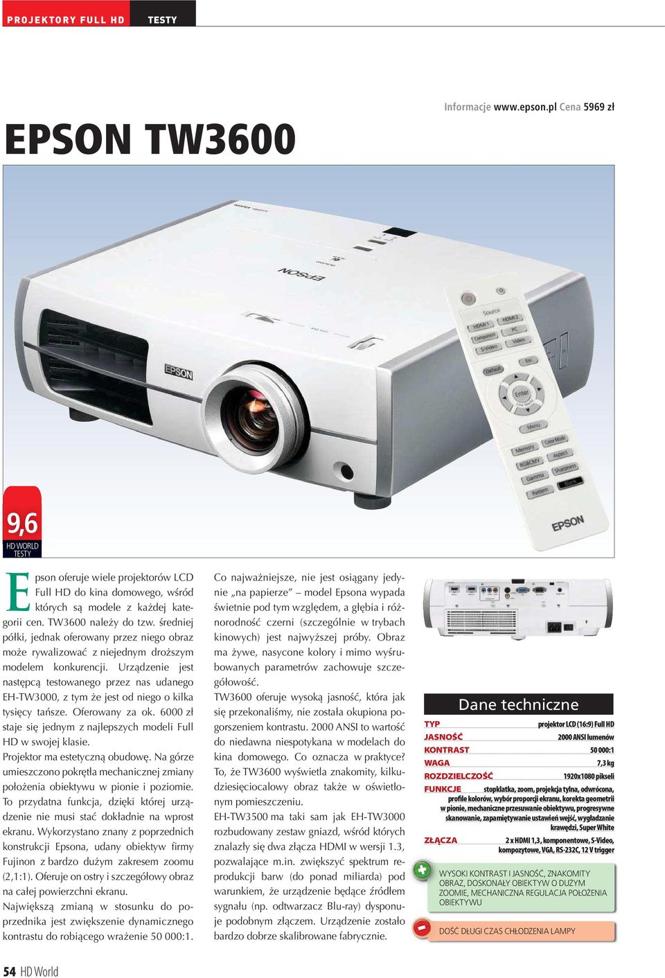 Urządzenie jest następcą testowanego przez nas udanego EHTW3000, z tym że jest od niego o kilka tysięcy tańsze. Oferowany za ok. 6000 zł staje się jednym z najlepszych modeli Full HD w swojej klasie.