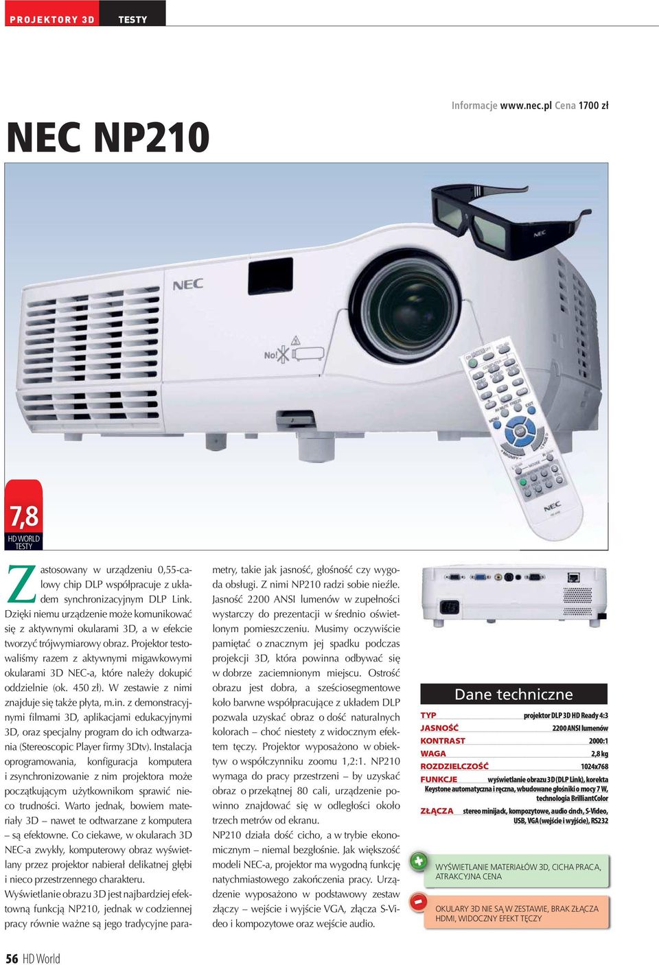 Projektor testowaliśmy razem z aktywnymi migawkowymi okularami 3D NECa, które należy dokupić oddzielnie (ok. 450 zł). W zestawie z nimi znajduje się także płyta, m.in.