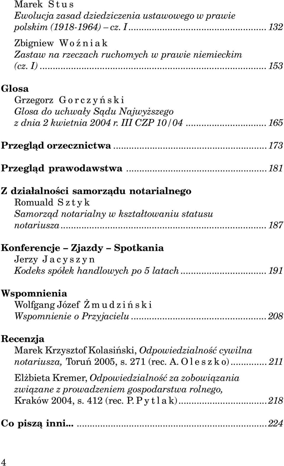 ..181 Z dzia³alnoœci samorz¹du notarialnego Samorz¹d notarialny w kszta³towaniu statusu notariusza...187 Konferencje Zjazdy Spotkania Jerzy Jacyszyn Kodeks spó³ek handlowych po 5 latach.