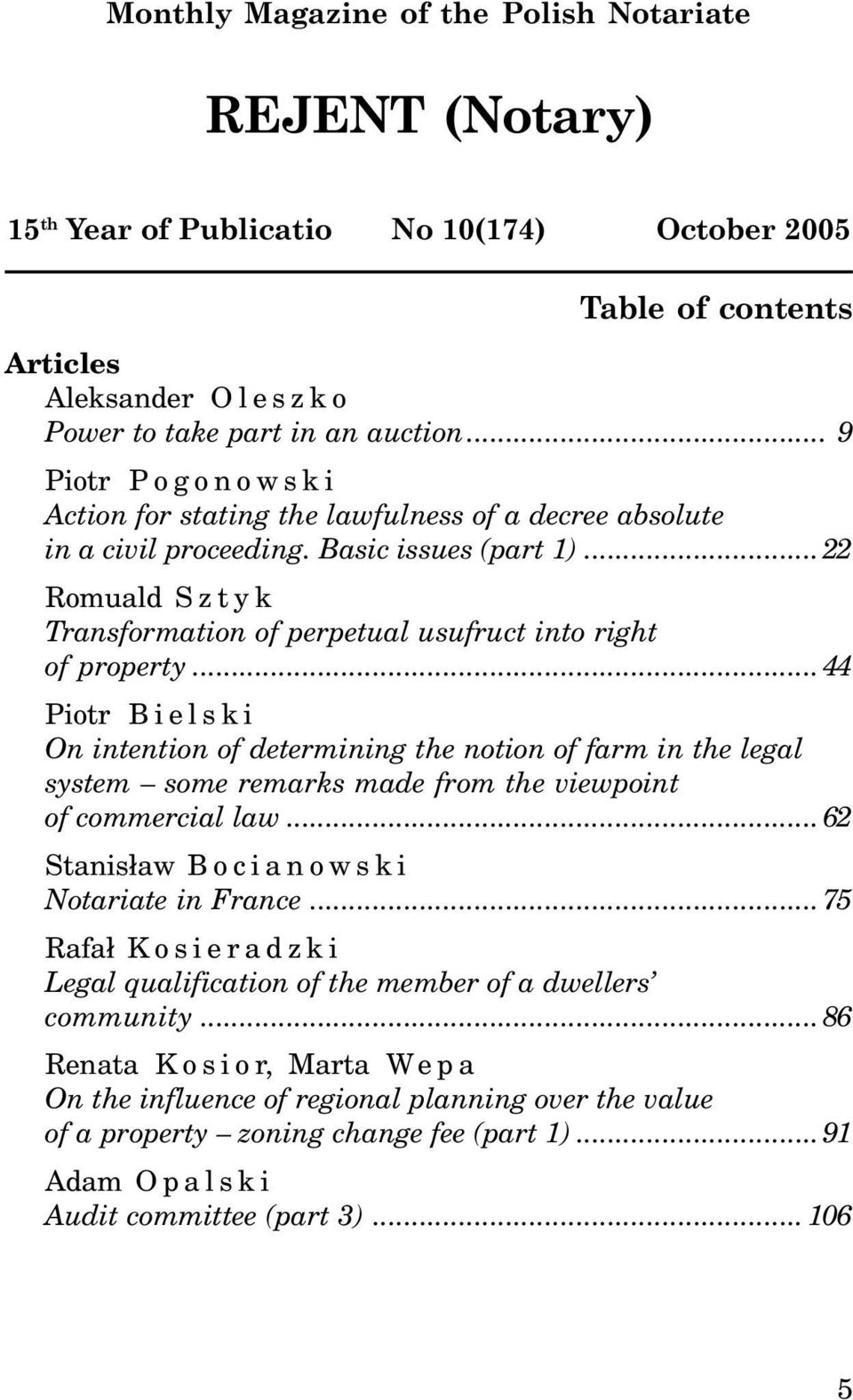 ..44 Piotr Bielski On intention of determining the notion of farm in the legal system some remarks made from the viewpoint of commercial law...62 Stanis³aw Bocianowski Notariate in France.