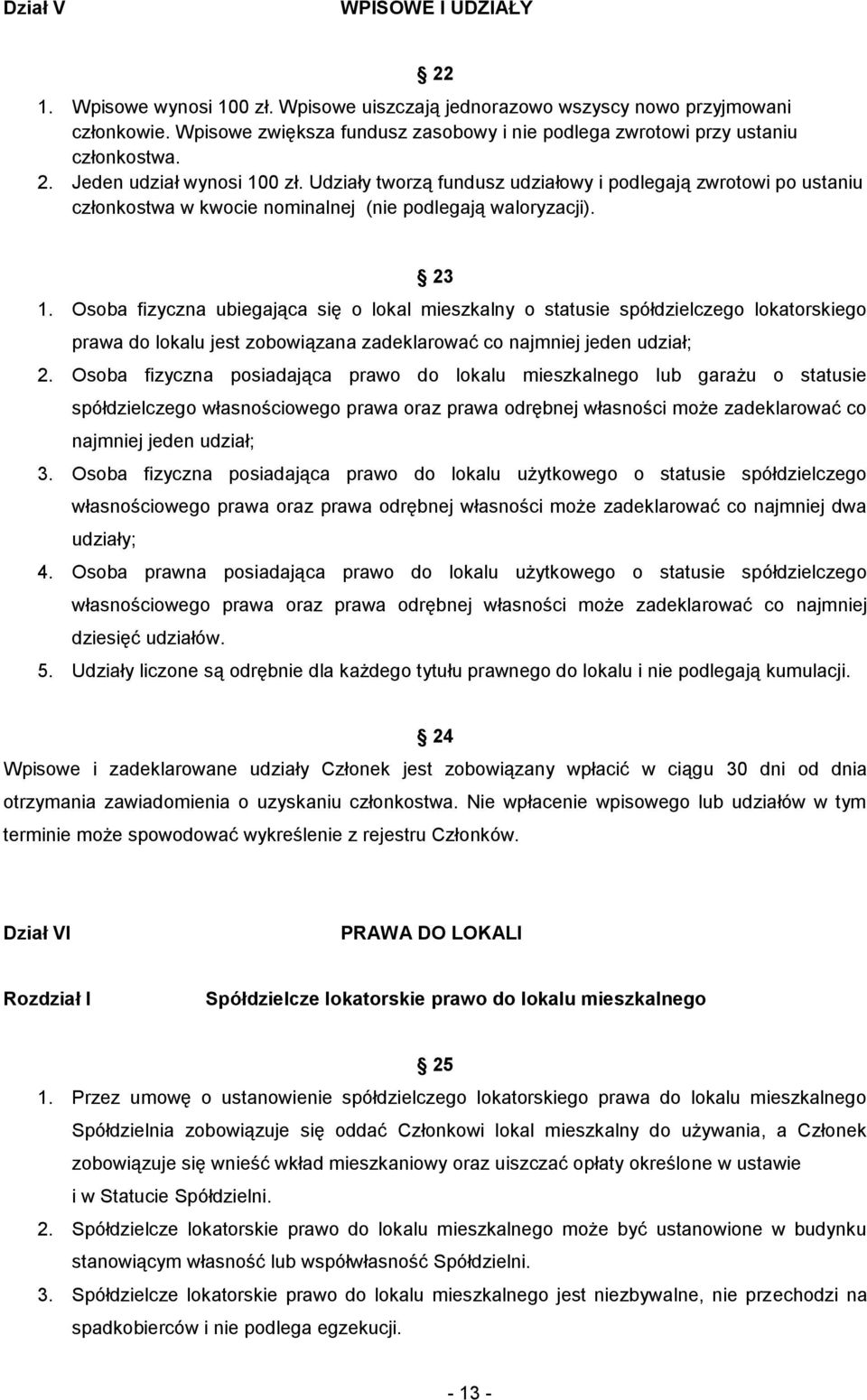 Udziały tworzą fundusz udziałowy i podlegają zwrotowi po ustaniu członkostwa w kwocie nominalnej (nie podlegają waloryzacji). 23 1.