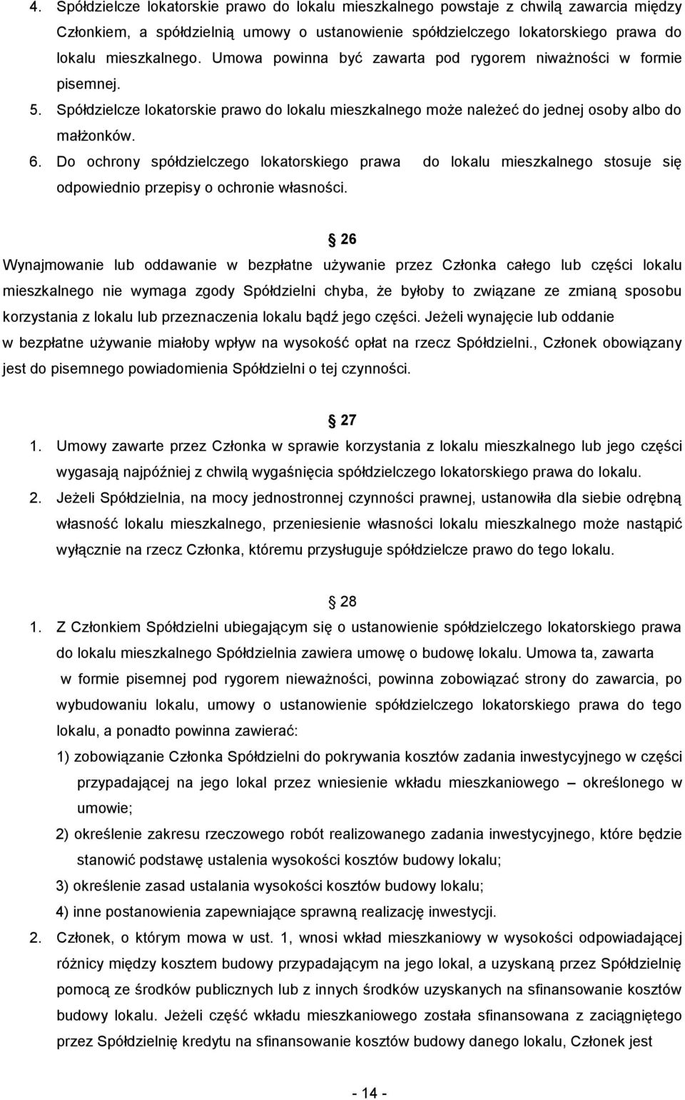 Do ochrony spółdzielczego lokatorskiego prawa do lokalu mieszkalnego stosuje się odpowiednio przepisy o ochronie własności.