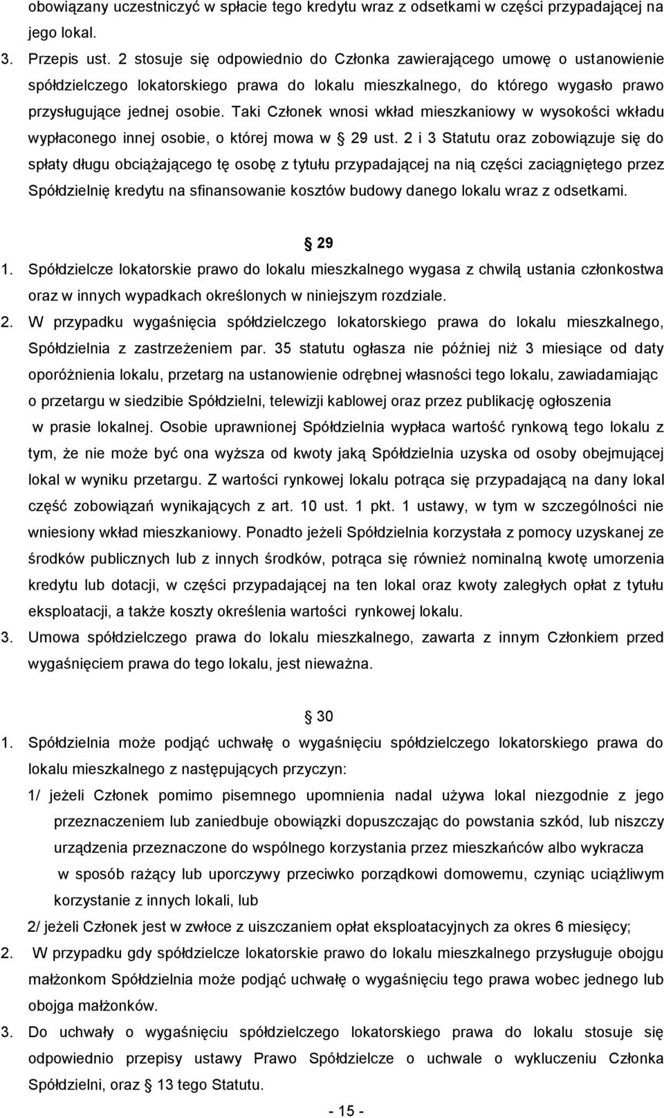 Taki Członek wnosi wkład mieszkaniowy w wysokości wkładu wypłaconego innej osobie, o której mowa w 29 ust.