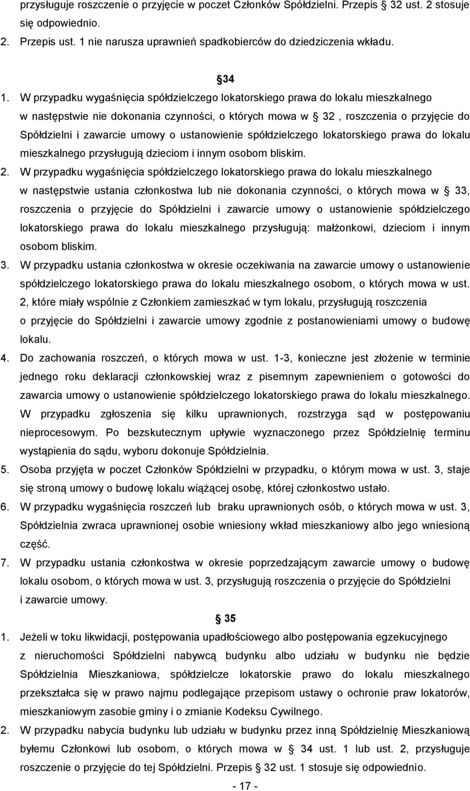 ustanowienie spółdzielczego lokatorskiego prawa do lokalu mieszkalnego przysługują dzieciom i innym osobom bliskim. 2.