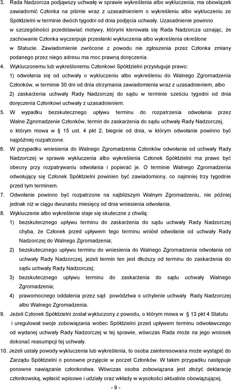 Uzasadnienie powinno w szczególności przedstawiać motywy, którymi kierowała się Rada Nadzorcza uznając, że zachowanie Członka wyczerpuje przesłanki wykluczenia albo wykreślenia określone w Statucie.